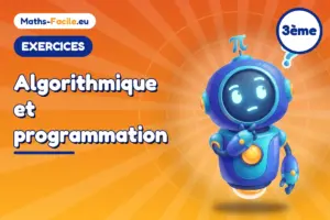 Exercices de maths 3ème : Algorithmique et programmation