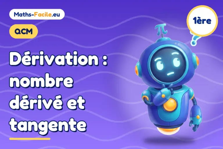 QCM de maths 1ère : Dérivation : nombre dérivé et tangente