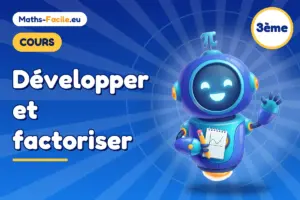 Cours de maths 3ème : Développer et factoriser
