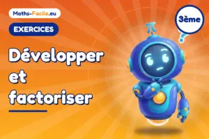 Exercices de maths 3ème : Développer et factoriser