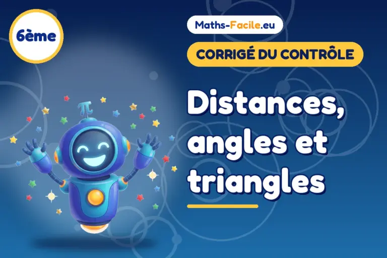 Corrigé du contrôle de maths 6ème : Distances, angles et triangles