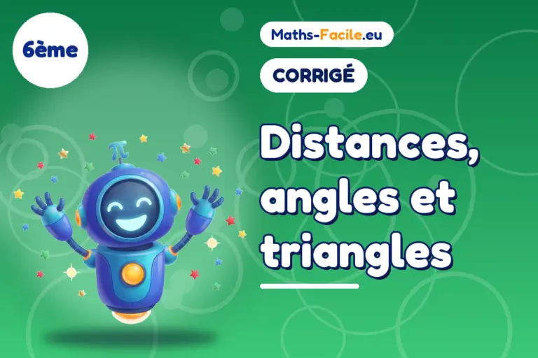 Corrigé des exercices de maths 6ème : Distances, angles et triangles