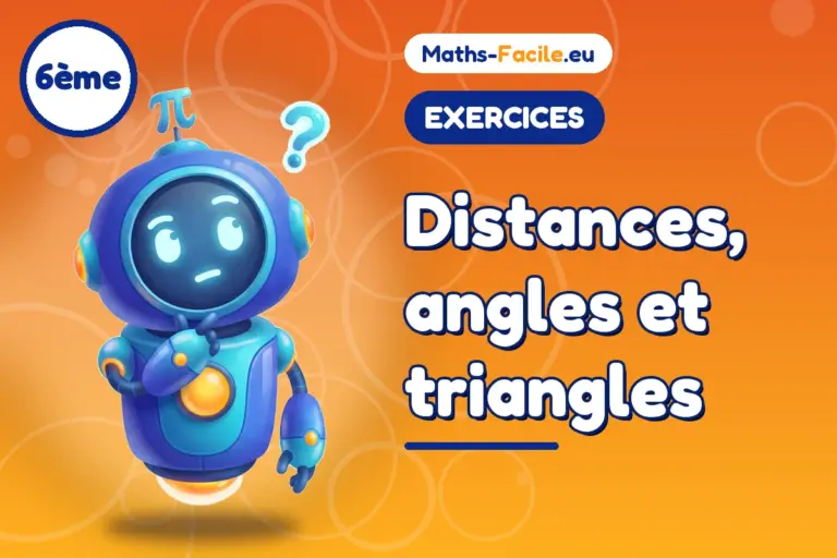 Exercices de maths 6ème : Distances, angles et triangles