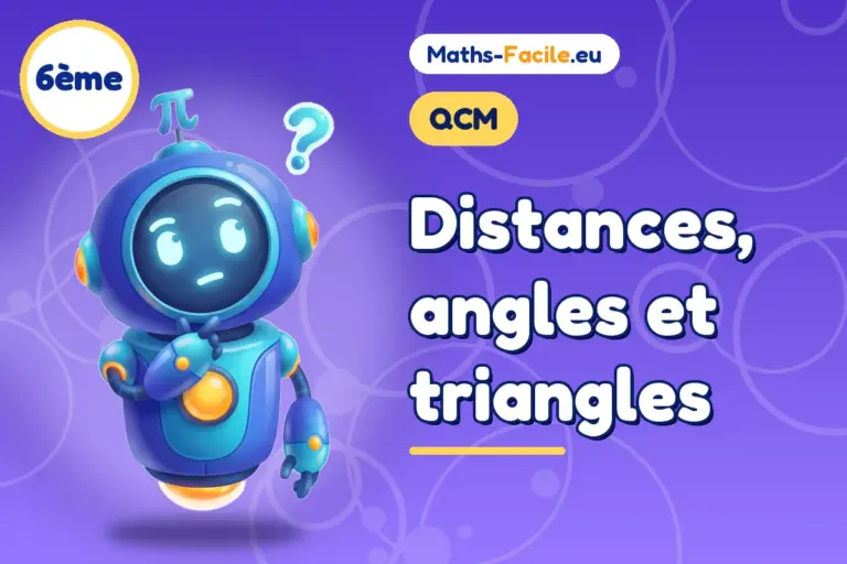 QCM de maths 6ème : Distances, angles et triangles