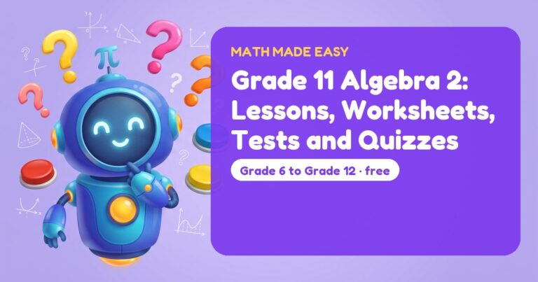 Grade 11 Algebra 2: Lessons, Worksheets, Tests and Quizzes – Mathbot, the Math Made Easy robot coach