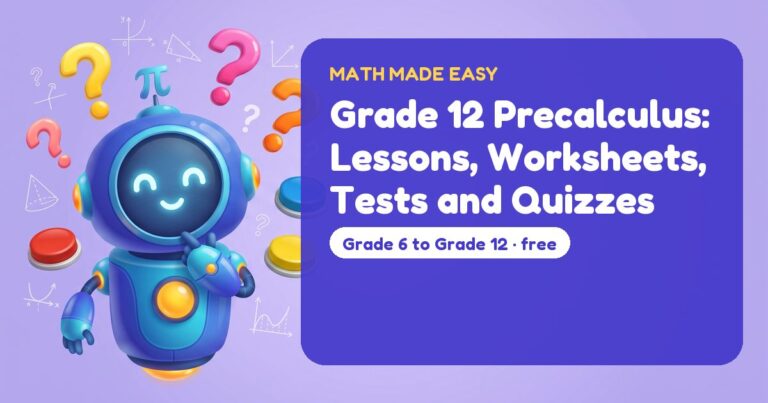 Grade 12 Precalculus: Lessons, Worksheets, Tests and Quizzes – Mathbot, the Math Made Easy robot coach