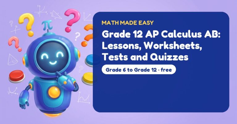 Grade 12 AP Calculus AB: Lessons, Worksheets, Tests and Quizzes – Mathbot, the Math Made Easy robot coach