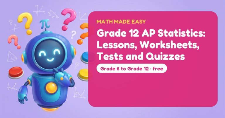 Grade 12 AP Statistics: Lessons, Worksheets, Tests and Quizzes – Mathbot, the Math Made Easy robot coach