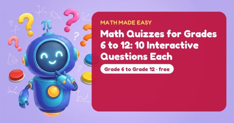 Math Quizzes for Grades 6 to 12: 10 Interactive Questions Each – Mathbot, the Math Made Easy robot coach