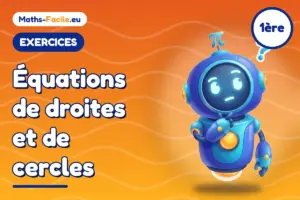 Exercices de maths 1ère : Équations de droites et de cercles