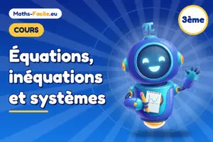 Cours de maths 3ème : Équations, inéquations et systèmes