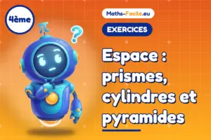 Exercices de maths 4ème : Espace : prismes, cylindres et pyramides