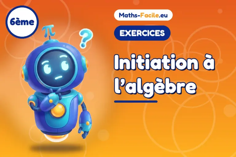 Exercices de maths 6ème : Initiation à l’algèbre