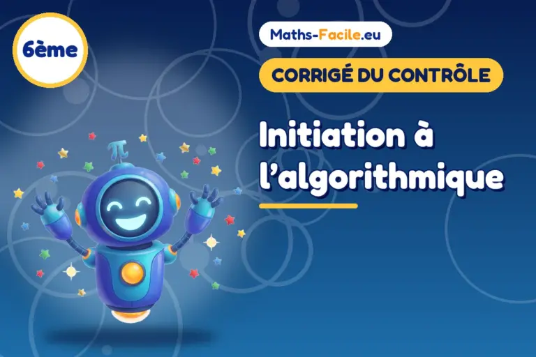 Corrigé du contrôle de maths 6ème : Initiation à l’algorithmique