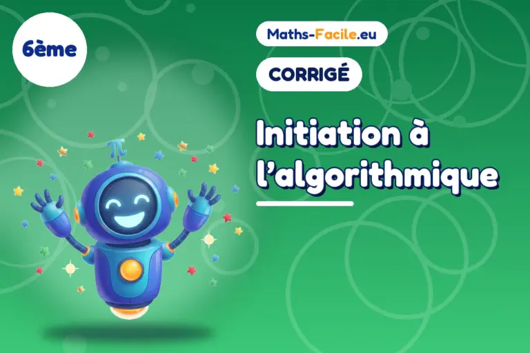 Corrigé des exercices de maths 6ème : Initiation à l’algorithmique