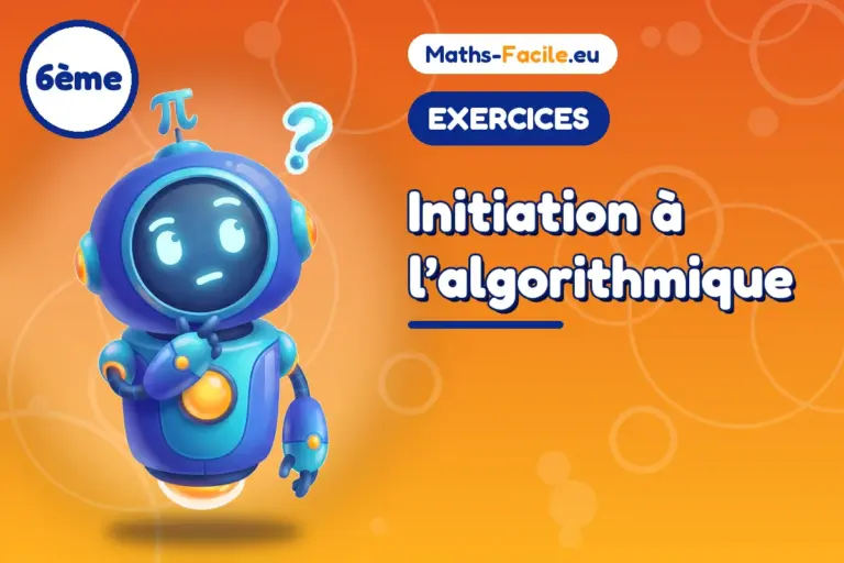Exercices de maths 6ème : Initiation à l’algorithmique