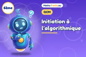QCM de maths 6ème : Initiation à l’algorithmique