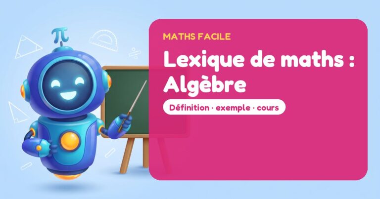 Lexique de maths : Algèbre – Mathbot, le robot de Maths Facile