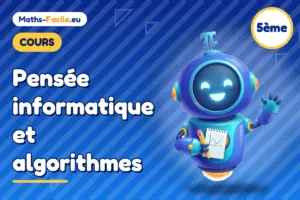 Cours de maths 5ème : Pensée informatique et algorithmes