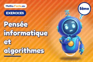 Exercices de maths 5ème : Pensée informatique et algorithmes