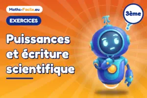 Exercices de maths 3ème : Puissances et écriture scientifique