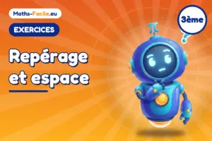 Exercices de maths 3ème : Repérage et espace