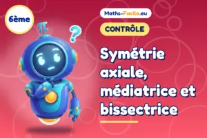 Contrôle de maths 6ème : Symétrie axiale, médiatrice et bissectrice