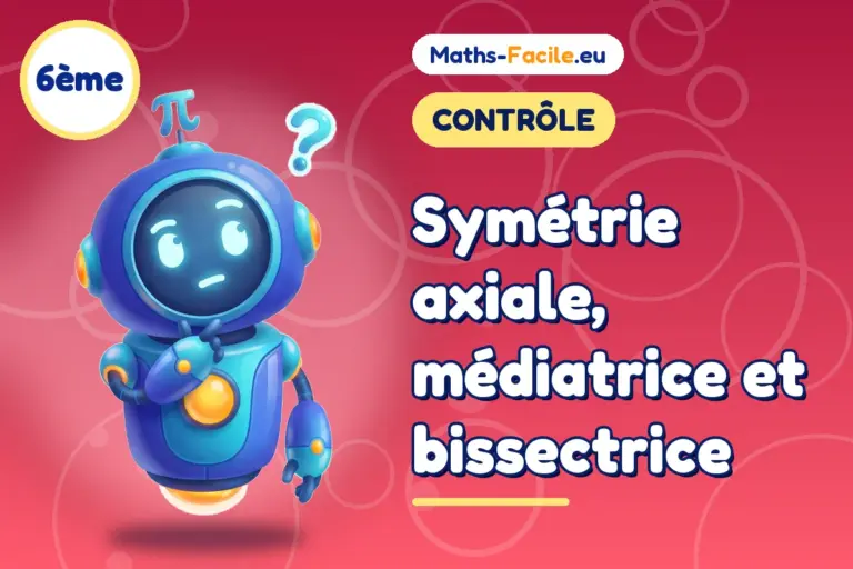 Contrôle de maths 6ème : Symétrie axiale, médiatrice et bissectrice