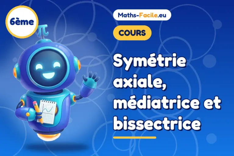 Cours de maths 6ème : Symétrie axiale, médiatrice et bissectrice