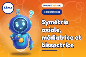 Exercices de maths 6ème : Symétrie axiale, médiatrice et bissectrice