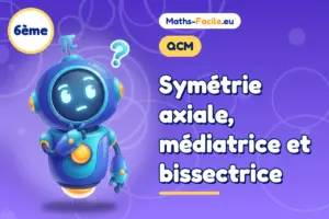 QCM de maths 6ème : Symétrie axiale, médiatrice et bissectrice