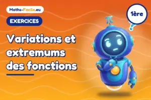 Exercices de maths 1ère : Variations et extremums des fonctions