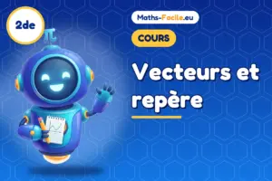 Cours de maths 2de : Vecteurs et repère