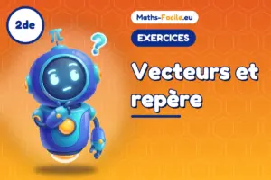 Exercices de maths 2de : Vecteurs et repère